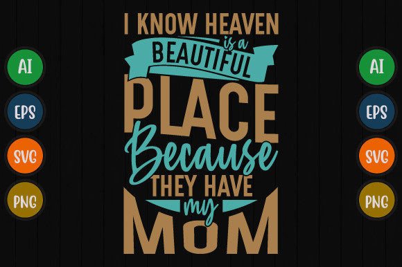 I Know Heaven Is a Beautiful, Mom Quote Graphics