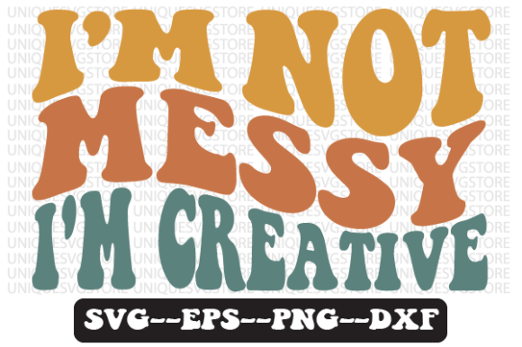 I’m Not Messy I’m Creative Retro Graphics for Crafts