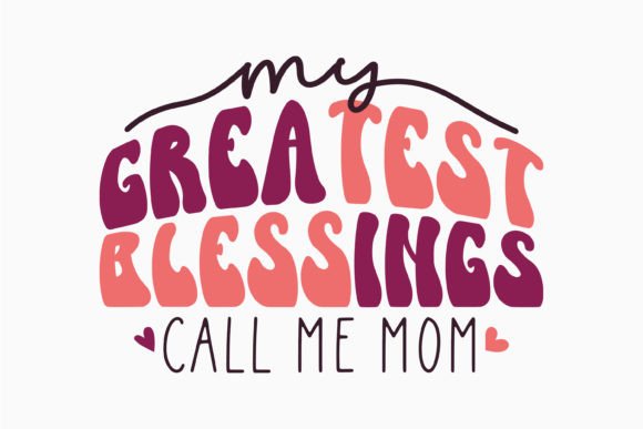 My Greatest Blessings Call Retro Mothers: Graphics for Crafts & Content
