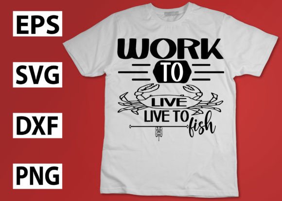 Work to Live, Live to Fish Graphics for Crafts